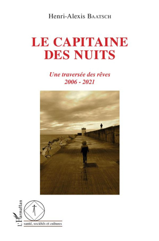 Le capitaine des nuits. Une traversée des rêves 2006 - 2021