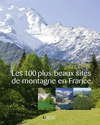 Les 100 plus beaux sites de montagne en France. Le guide