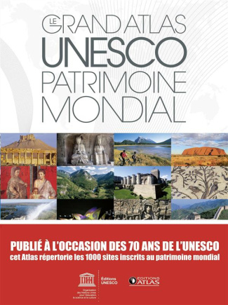 Le grand atlas UNESCO, patrimoine mondial. 1000 sites, Edition 2017