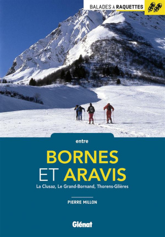 Balades à raquettes entre Bornes et Aravis. La Clusaz, Le Grand-Bornand, Thorens-Glières