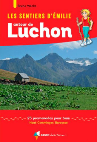 Les sentiers d'Emilie autour de Luchon. 25 promenades pour tous, Haut-Comminges, Barousse