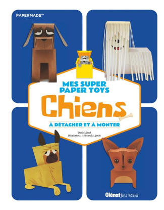 Mes super Paper Toys chiens. A détacher et à monter