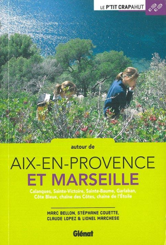 Autour de Aix-en-Provence et Marseille. Calanques, Sainte-Victoire, Sainte-Beaume, Garlaban, Côte Bl