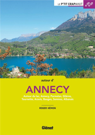 Autour d'Annecy. Autour du lac, Annecy, Parmelan, Glières, Tournette, Aravis, Bauges, Semnoz, Albana