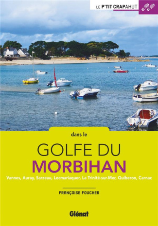 Dans le golfe du Morbihan. Vannes, Auray, Sarzeau, Locmariaquer, La Trinité-sur-Mer, Quiberon, Carna