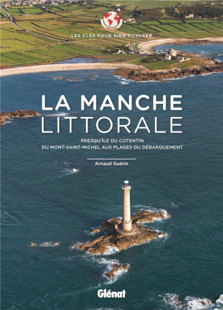 La Manche littorale. Presqu'île du Cotentin, du Mont-Saint-Michel aux plages du débarquement