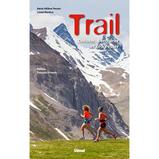 Trail. Débuter, s'entraîner et progresser, 3e édition