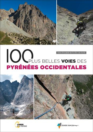 100 plus belles voies des Pyrénées Occidentales. Voies d'escalade de AD à TD / de IV à 6b