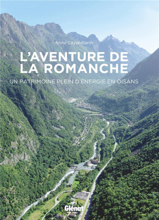 L'aventure de la Romanche. Un patrimoine plein d'énergie en Oisans