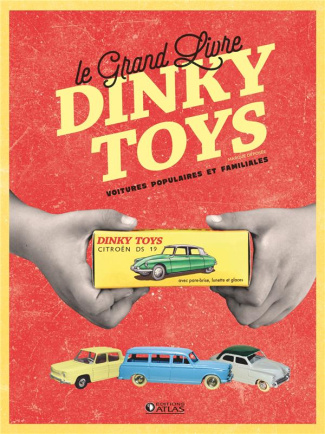 Le grand livre Dinky Toys. Voitures populaires et familiales