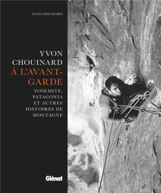 A l'avant-garde. Yosemite, Patagonia et autres histoires de montagne