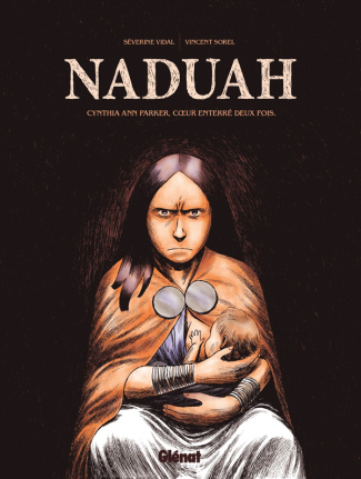 Naduah. Cynthia Ann Parker, coeur enterré deux fois