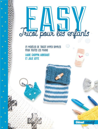 Easy tricot pour les enfants. 21 modèles de tricots hyper simples pour toutes les mains