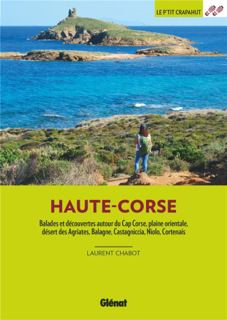 Haute-Corse. Balades et découvertes autour du Cap Corse, plaine orientale, désert des Agriates, Bala