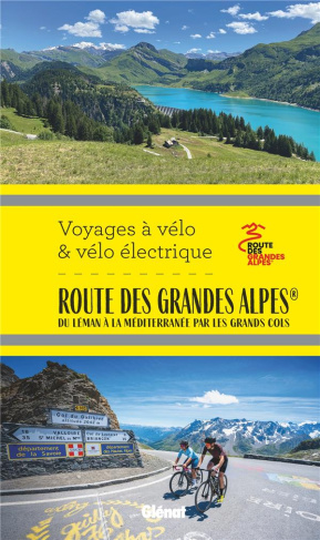 La route des Grandes Alpes. Du Léman à la Méditerranée par les grands cols