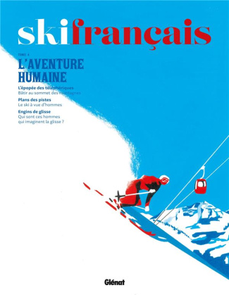 Ski français. Tome 4, L'aventure humaine