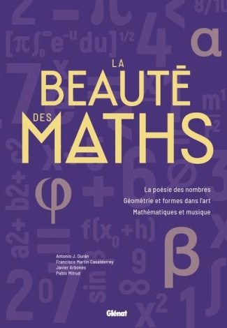 La beauté des maths. La poésie des nombres. Géométrie et formes dans l'art. Mathématiques et musique