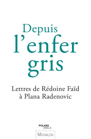 Depuis l'enfer gris. Lettres de Rédoine Faïd à Plana Radenovic