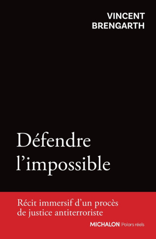 Défendre l'impossible. Récit immersif d'un procès de justice antiterroriste