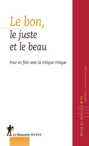 Revue du MAUSS N° 51, premier semestre 2018 : Le bon, le juste et le beau. Pour en finir avec la cri