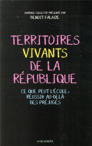 Les territoires vivants de la République. Ce que peut l'école : réussir au delà des préjugés
