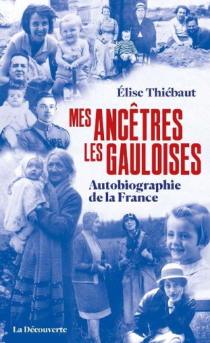 Mes ancêtres les gauloises. Une autobiographie de la France
