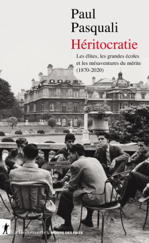Héritocratie. Les élites, les grandes écoles et les mésaventures du mérite (1870-2020)