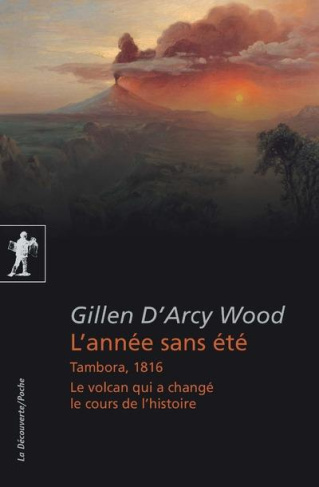 L'année sans été. Tambora, 1816, le volcan qui a changé le cours de l'histoire