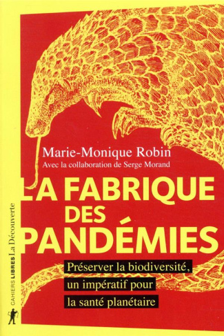 La fabrique des pandémies. Préserver la biodiversité, un impératif pour la santé planétaire