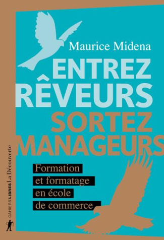 Entrez rêveurs, sortez manageurs. Formation et formatage en école de commerce