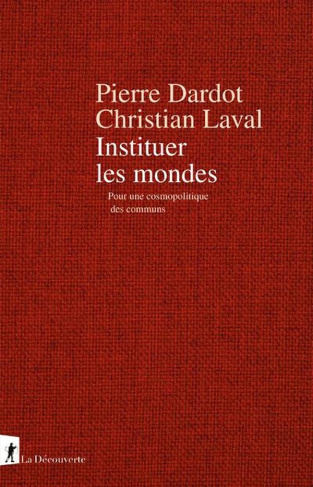 Instituer les mondes. Pour une cosmopolitique des communs