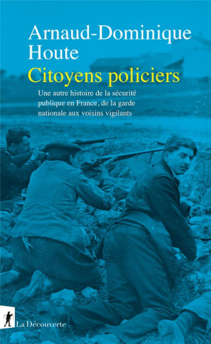 Citoyens policiers. Une autre histoire de la sécurité publique en France, de la garde nationale aux
