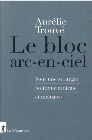 Le bloc arc-en-ciel. Pour une stratégie politique radicale et inclusive