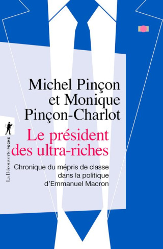 Le président des ultra-riches. Chronique du mépris de classe dans la politique d'Emmanuel Macron