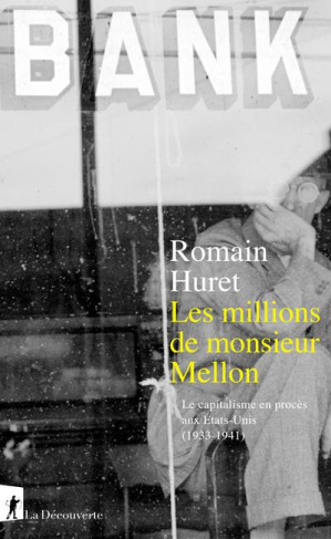 Les millions de monsieur Mellon. Le capitalisme en procès aux Etats-Unis (1933-1941)