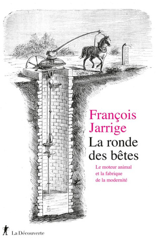 La ronde des bêtes. Le moteur animal et la fabrique de la modernité