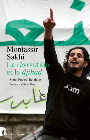 La révolution et le djihad. Syrie, France, Belgique