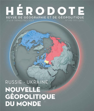Hérodote N° 190-191, 3e et 4e trimestre 2023 : Russie - Ukraine. Nouvelle géopolitique du monde