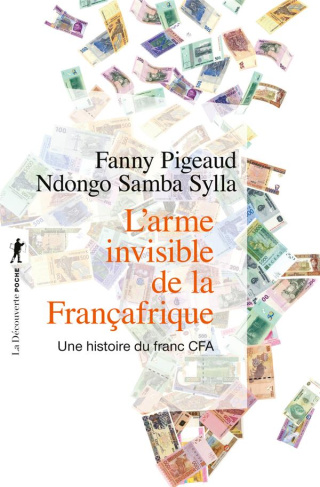 L'arme invisible de la Françafrique. Une histoire du franc CFA