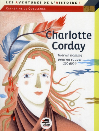 Charlotte Corday. Tuer un homme pour en sauver 100 000 ?