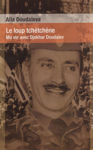 Le loup tchétchène. Ma vie avec Djokhar Doudaïev