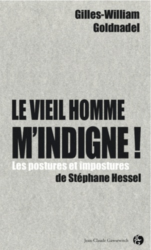 Le vieil homme m'indigne ! / Les postures et impostures de Stéphane Hessel