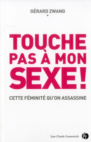 Touche pas à mon sexe ! / Cette féminité qu'on assassine