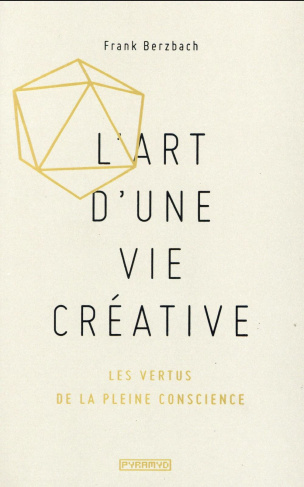 L'art d'une vie créative. Les vertus de la pleine conscience