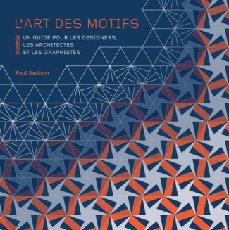 L'art des motifs. Un guide pour les designers, les architectes et les graphistes