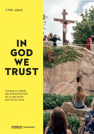 In God we trust. Voyage au coeur des excentricités de la religion aux Etats-Unis, Edition bilingue f