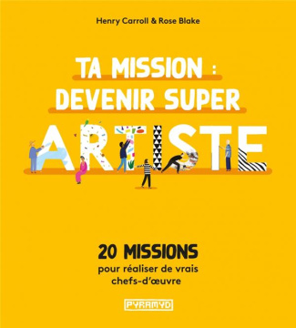 Ta mission : devenir super artiste. 20 missions pour réaliser de vrais chefs-d'oeuvre