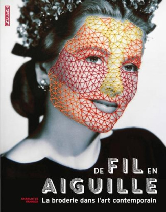 De fil en aiguille. La broderie dans l'art contemporain