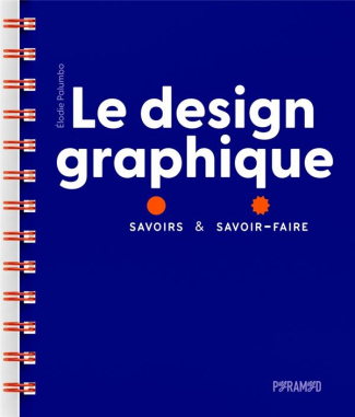 Le design graphique. Savoirs & savoir-faire