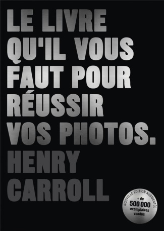 Le livre qu'il vous faut pour réussir vos photos. Edition revue et augmentée